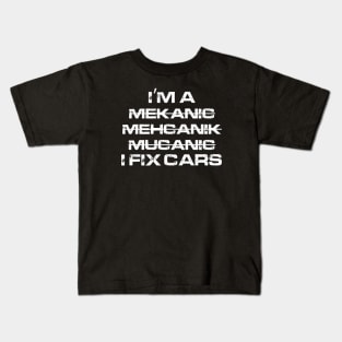 I'm A Mekanic - I Fix cars Kids T-Shirt